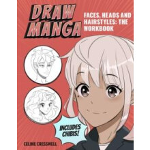 Draw Manga Faces Heads and Hairstyles The Workbook by Celine Cresswell