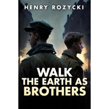 Walk the Earth as Brothers by Henry Rozycki Hardcover Book