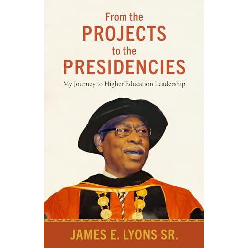 From the Projects to the Presidencies by James E. Lyons Sr. Hardcover