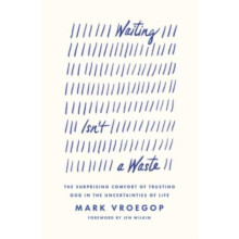 Waiting Isnt a Waste by Mark Vroegop Paperback Book