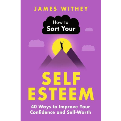 How to Sort Your SelfEsteem by James Withey Paperback Book