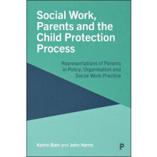 Social Work Parents and the Child Protection Process by Harris John Sc