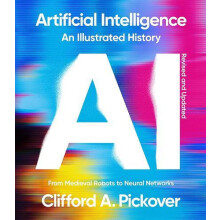 Artificial Intelligence An Illustrated History by Clifford A. Pickover