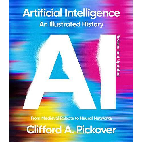 Artificial Intelligence An Illustrated History by Clifford A. Pickover