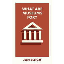 What Are Museums For by Jon Learning Officer for the Arts Council Coll