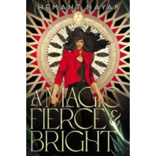 A Magic Fierce and Bright by Hemant Nayak Hardcover Book