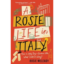 A Rosie Life in Italy by Rosie Meleady Paperback Book