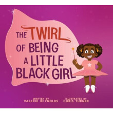 The Twirl of Being a Little Black Girl by Valerie Reynolds Hardcover B