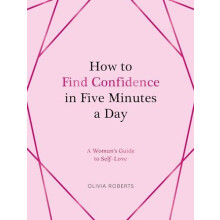 How to Find Confidence in Five Minutes a Day by Olivia Roberts Hardcov