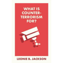 What Is Counterterrorism For by Leonie Northumbria University Jackson