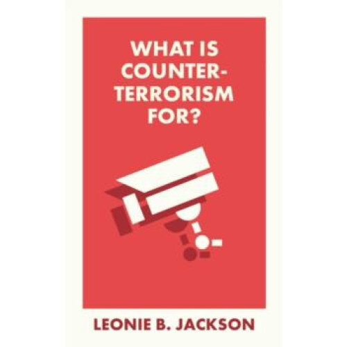What Is Counterterrorism For by Leonie Northumbria University Jackson