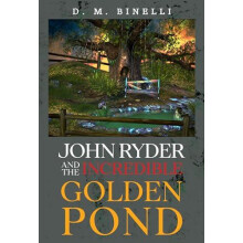 John Ryder and The Incredible Golden Pond by D. M. Binelli Paperback B