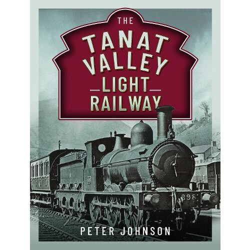 The Tanat Valley Light Railway by Peter Johnson Hardcover Book