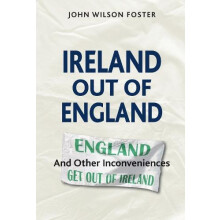 Ireland out of England by John Wilson Foster Paperback Book