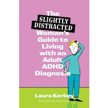 The Slightly Distracted Womans Guide to Living with an Adult ADHD Diag