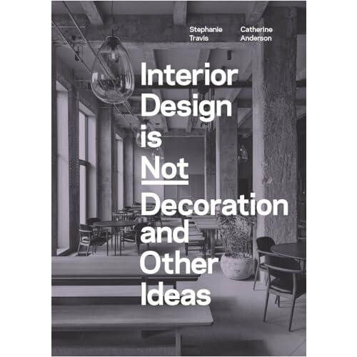 Interior Design is Not Decoration And Other Ideas by Catherine Anderso
