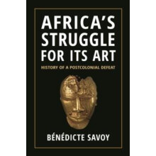 Africas Struggle for Its Art by Benedicte Savoy Paperback Book