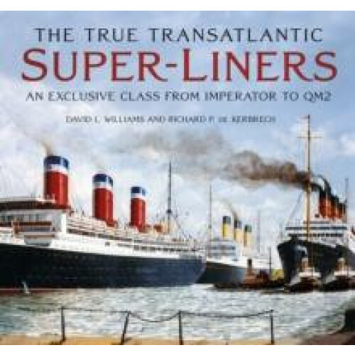 The True Transatlantic SuperLiners by Richard P. de Kerbrech Hardcover