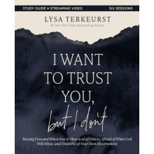I Want to Trust You but I Dont Bible Study Guide plus Streaming Video