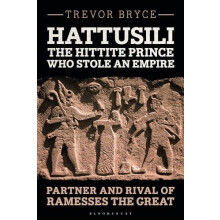 Hattusili the Hittite Prince Who Stole an Empire by Bryce Trevor Unive