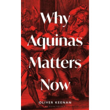 Why Aquinas Matters Now by Oliver Keenan Hardcover Book
