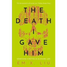 The Death I Gave Him by Em X. Liu Paperback Book