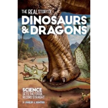 The Real Story of Dinosaurs and Dragons by Philip J. Senter Paperback