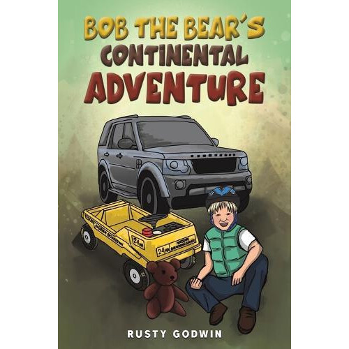 Bob the Bears Continental Adventure by Rusty Godwin Paperback Book