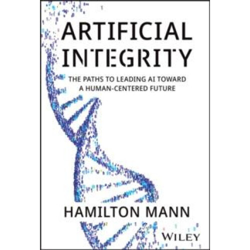 Artificial Integrity by Hamilton Mann Hardcover Book