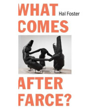 What Comes After Farce by Hal Foster Paperback Book