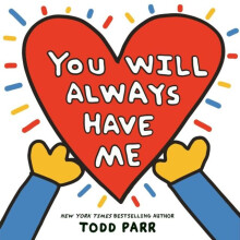 You Will Always Have Me by Todd Parr Hardcover Book