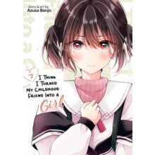 I Think I Turned My Childhood Friend Into a Girl Vol. 7 by Azusa Banjo