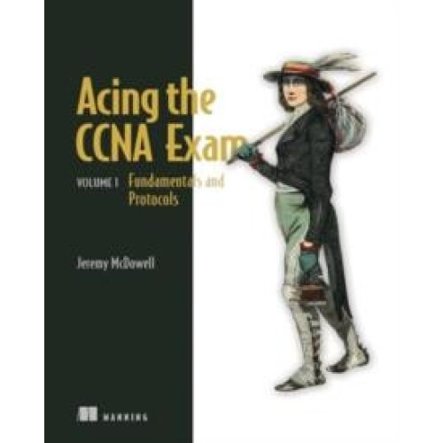 Acing the CCNA Exam Volume 1 Fundamentals and Protocols by Jeremy McDo