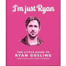 Im Just Ryan The Little Guide to Ryan Gosling by OH Hardcover Book
