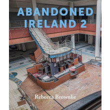 Abandoned Ireland 2 by Rebecca Brownlie Hardcover Book