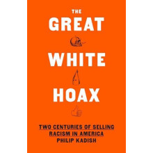 The Great White Hoax by Philip Kadish Hardcover Book