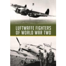 Luftwaffe Fighters of World War II by Chris Goss Hardcover Book