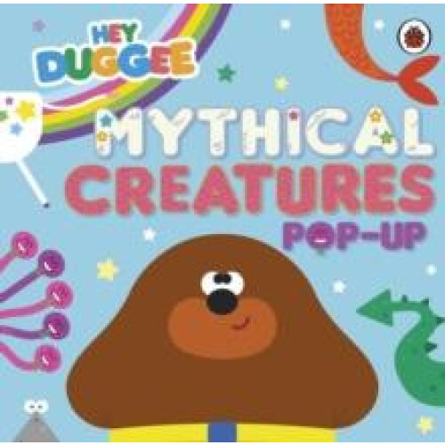 Hey Duggee Mythical Creatures by Hey Duggee Other Book