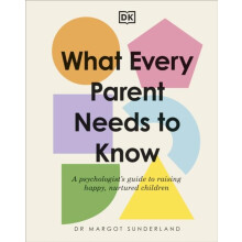 What Every Parent Needs to Know by Margot Sunderland Hardcover Book