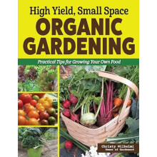 High Yield Small Space Organic Gardening by Christy Wilhelmi Paperback