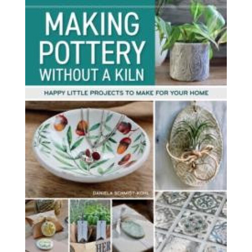 Making Pottery without a Kiln by Daniela SchmidtKohl Paperback Book