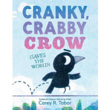 Cranky Crabby Crow Saves the World by Corey R. Tabor Hardcover Book