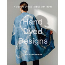Hand Dyed Designs by Katie Ellen Wilkins Hardcover Book