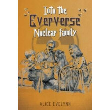 Into the Eververse Nuclear Family by Alice Evelynn Paperback Book