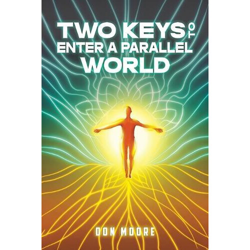 Two Keys to Enter a Parallel World by Don Moore Paperback Book