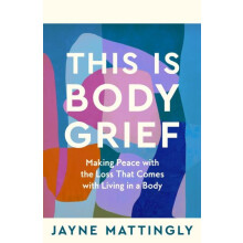 This Is Body Grief by Jayne Mattingly Paperback Book