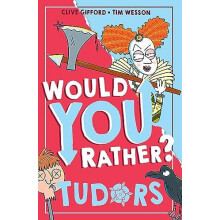 Would You Rather Tudors by Clive Gifford Paperback Book
