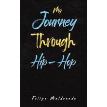 My Journey Through HipHop by Felipe Maldonado Paperback Book