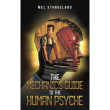 The Mechanics Guide to the Human Psyche by Mel Stangeland Paperback Bo