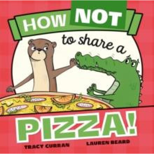 How Not to Share a Pizza by Tracy Curran Paperback Book